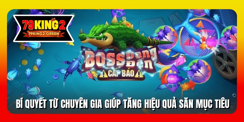 Bí quyết từ chuyên gia giúp tăng hiệu quả săn mục tiêu