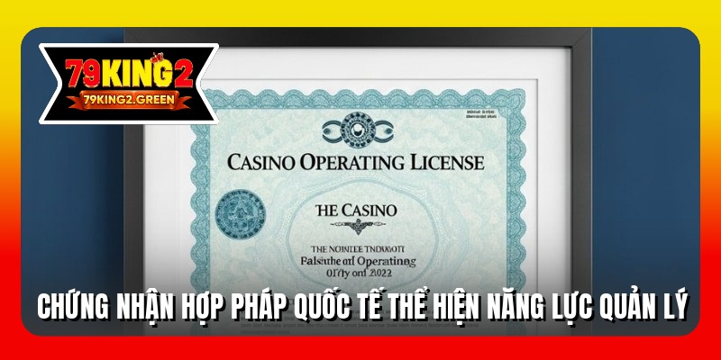 Chứng nhận hợp pháp quốc tế thể hiện năng lực quản lý
