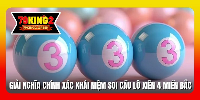 Giải nghĩa chính xác khái niệm soi cầu lô xiên 4 miền bắc