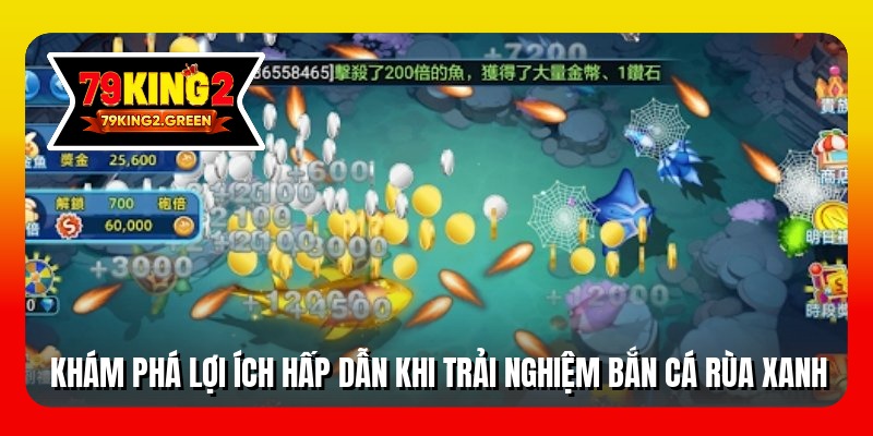 Khám phá lợi ích hấp dẫn khi trải nghiệm bắn cá rùa xanh