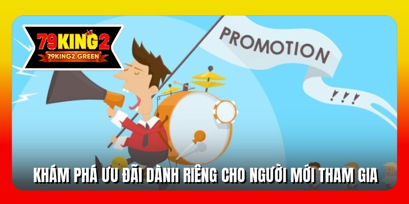 Khám phá ưu đãi dành riêng cho người mới tham gia