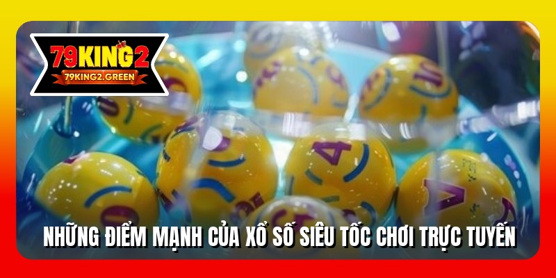 Những điểm mạnh của xổ số siêu tốc chơi trực tuyến