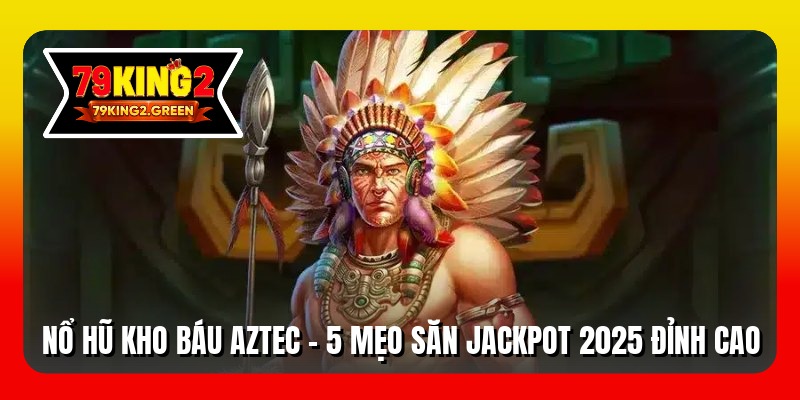 Nổ hũ kho báu Aztec